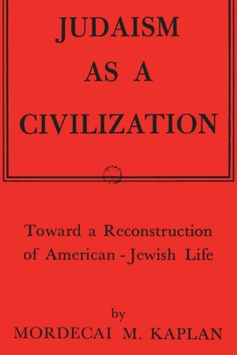 Judaism as a Civilization: Toward a Reconstruction of American-Jewish Life - Kaplan, Mordecai M