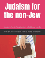 Judaism for the non-Jew: Studies in Torah Principles for the Righteous Gentile