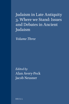 Judaism in Late Antiquity 3. Where We Stand: Issues and Debates in Ancient Judaism: Volume Three - Avery-Peck, Alan (Editor), and Neusner, Jacob (Editor)
