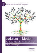 Judaism in Motion: The Making of Same-Sex Parenthood in Israel