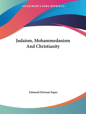 Judaism, Mohammedanism And Christianity - Soper, Edmund Davison