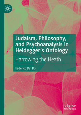 Judaism, Philosophy, and Psychoanalysis in Heidegger's Ontology: Harrowing the Heath - Dal Bo, Federico