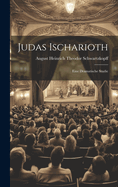 Judas Ischarioth; Eine Dramatische Studie