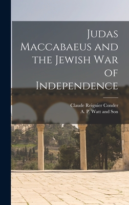 Judas Maccabaeus and the Jewish War of Independence - Conder, Claude Reignier, and A P Watt and Son (Creator)