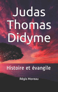 Judas Thomas Didyme: Histoire et ?vangile