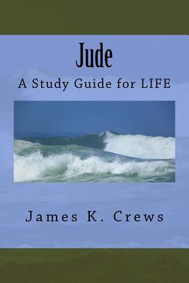 Jude: A Study Guide for LIFE - Crews, James K