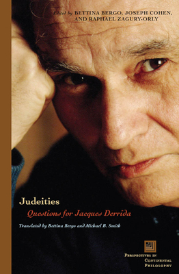 Judeities: Questions for Jacques Derrida - Bergo, Bettina (Translated by), and Cohen, Joseph (Editor), and Zagury-Orly, Raphael (Editor)