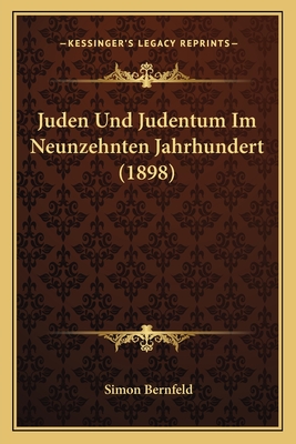 Juden Und Judentum Im Neunzehnten Jahrhundert (1898) - Bernfeld, Simon