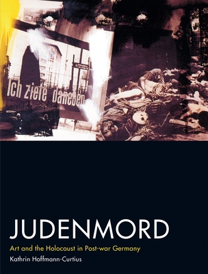 Judenmord: Art and the Holocaust in Post-War Germany - Hoffman-Curtius, Kathrin