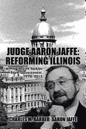 Judge Aaron Jaffe: Reforming Illinois: A Progressive Tackles State Government,1970-2015