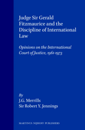 Judge Sir Gerald Fitzmaurice and the Discipline of International Law: Opinions on the International Court of Justice, 1961-1973