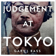 Judgement at Tokyo: World War II on Trial and the Making of Modern Asia