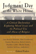 Judgement Day at the White House: A Critical Declaration Exploring Moral Issues and the Political Use and Abuse of Religion