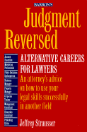 Judgement Reversed: Alternative Careers for Lawyers - Strausser, Jeffrey