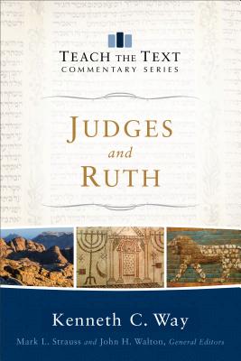 Judges and Ruth - Way, Kenneth C, and Strauss, Mark L (Editor), and Walton, John, Sir (Editor)