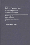 Judges, Bureaucrats, and the Question of Independence: A Study of the Social Security Adminstration Hearing Process