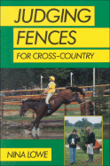 Judging Fences for Cross-Country - Lowe, Margaret A, and Lowe, Nina