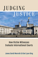 Judging Justice: How Victim Witnesses Evaluate International Courts