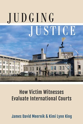 Judging Justice: How Victim Witnesses Evaluate International Courts - Meernik, James David, and King, Kimi Lynn