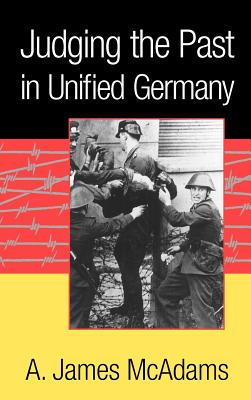 Judging the Past in Unified Germany - McAdams, A James