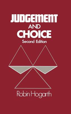 Judgment and Choice: The Psychology of Decision - Hogarth, Robin M.