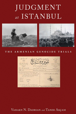 Judgment At Istanbul: The Armenian Genocide Trials - Dadrian, Vahakn N., and Akam, Taner
