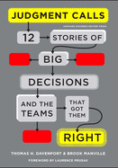 Judgment Calls: Twelve Stories of Big Decisions and the Teams That Got Them Right