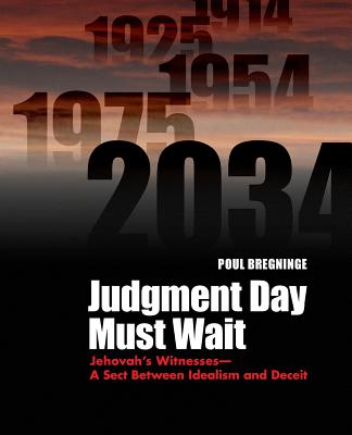 Judgment Day Must Wait: Jehovah's Witnesses- A Sect Between Idealism and Deceit - Bregninge, Poul