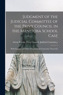 Judgment of the Judicial Committee of the Privy Council in the Manitoba School Case [microform]: With Factums and Other Documents in Connection Therewith