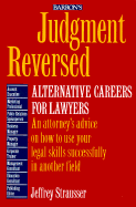 Judgment Reversed: Alternative Careers for Lawyers
