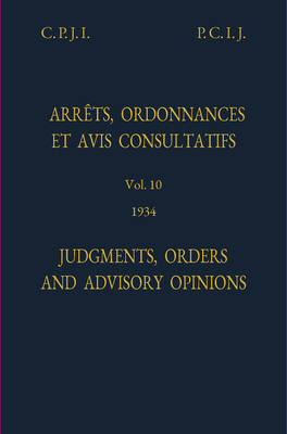 Judgments, orders and advisory opinions: Vol. 10, 1934 - International Court of Justice, and Permanent Court of International Justice