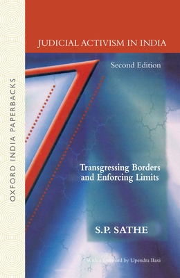 Judicial Activism in India: Transgressing Borders and Enforcing Limits - Sathe, S P