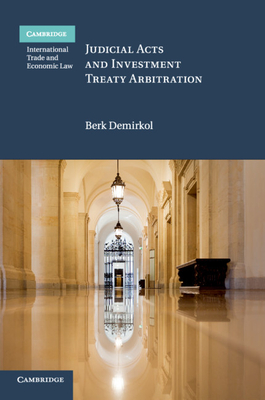 Judicial Acts and Investment Treaty Arbitration - Demirkol, Berk