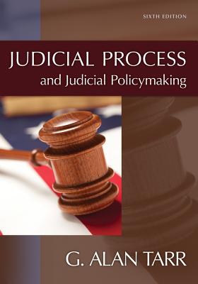 Judicial Process and Judicial Policymaking - Tarr, G Alan, Professor