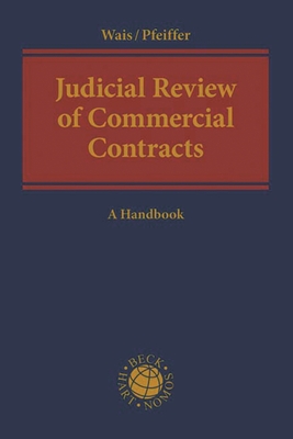 Judicial Review of Commercial Contracts: A Handbook - Wais, Hannes (Editor), and Pfeiffer, Thomas (Editor)