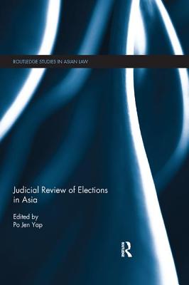 Judicial Review of Elections in Asia - Yap, Po Jen (Editor)