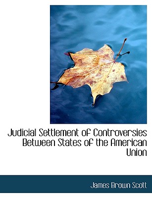 Judicial Settlement of Controversies Between States of the American Union - Scott, James Brown