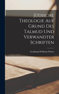 Judische Theologie Auf Grund Des Talmud Und Verwandter Schriften