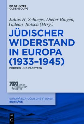 Judischer Widerstand in Europa (1933-1945): Formen Und Facetten - Schoeps, Julius H (Editor), and Bingen, Dieter (Editor), and Botsch, Gideon (Editor)