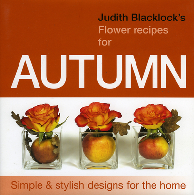 Judith Blacklock's Flower Recipes for Autumn - Blacklock, Judith