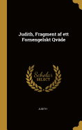 Judith, Fragment AF Ett Fornengelskt Qvade