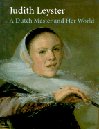 Judith Leyster: A Dutch Master and Her World - Welu, James A, Mr. (Editor), and Biesboer, Pieter (Editor), and Bieboer, Pieter (Editor)