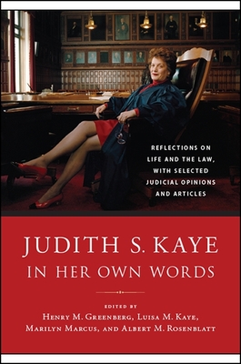 Judith S. Kaye in Her Own Words: Reflections on Life and the Law, with Selected Judicial Opinions and Articles - Kaye, Judith S, and Greenberg, Henry M (Editor), and Kaye, Luisa M (Editor)