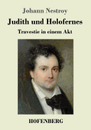 Judith Und Holofernes: Travestie in Einem Akt