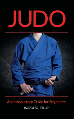 Judo: An Introductory Guide for Beginners - Tello, Rodolfo