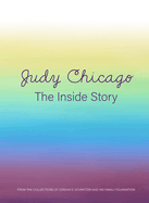 Judy Chicago: The Inside Story: From the Collections of Jordan D. Schnitzer and His Family Foundation
