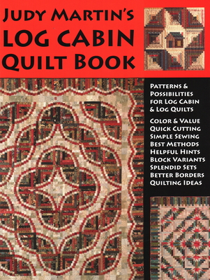 Judy Martin's Log Cabin Quilt Book: Patterns & Possibilities for Lob Cabin & Log Quilts - Martin, Judy