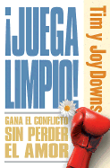 Juegue Limpio / Fight Fair: Como Ganar En Los Conflictos Sin Perder En El Amor/ Like Winning in Conflicts Without Losing in the Love - Tim Downs, Joy Downs