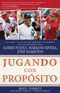 Jugando Con Propsito: Bisbol: La Vida Y La Fe de Albert Pujols, Mariano Rivera, Josh Hamilton Y Los Mejores Jugadores de Las Grandes Ligas de la Actualidad