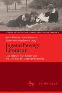 Jugend Bewegt Literatur: Lisa Tetzner, Kurt Klber Und Die Literatur Der Jugendbewegung